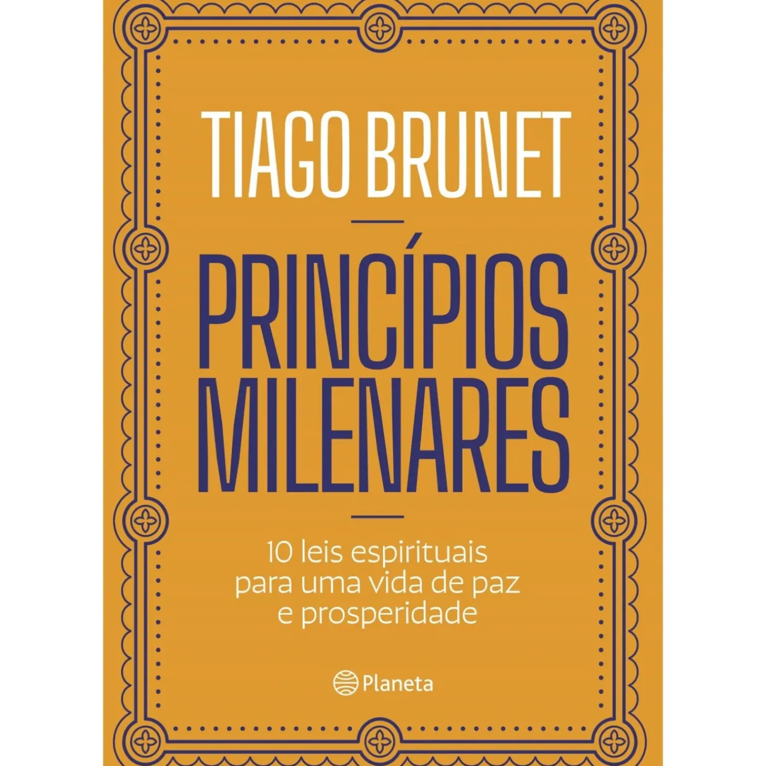 Princípios Milenares de Tiago Brunet - 10 Leis Espirituais para uma Vida de Paz e Prosperidade