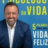 Psicólogo da Vida de Alexandre Machado - 5 Pilares para uma Vida Feliz
