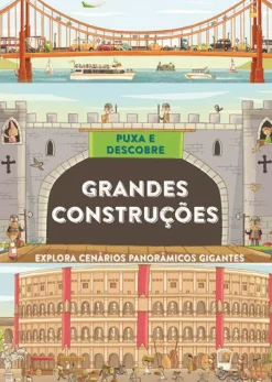 Puxa e Descobre - Grandes Construções de Philip Steele - Explora Cenários Panorâmicos Gigantes