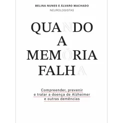 Quando a Memória Falha de Belina Nunes e Álvaro Machado - Compreender, Prevenir e Tratar a Doença de Alzheimer e Outras Demências