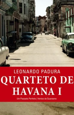 Quarteto de Havana - Volume I de Leonardo Padura - Um Passado Perfeito / Ventos de Quaresma