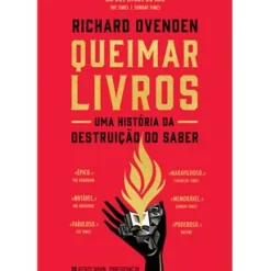 Queimar Livros de Richard Ovenden - Uma História da Destruição do Saber