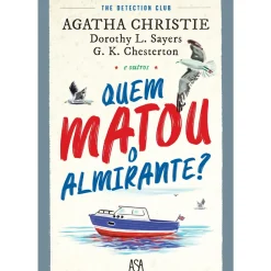 Quem Matou o Almirante? de Agatha Christie, G.K. Chesterton e Dorothy L. Sayers