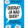 Queria? Já Não Quer? - Mitos e Disparates da Língua Portuguesa de Marco Neves