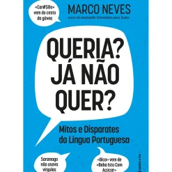 Queria? Já Não Quer? - Mitos e Disparates da Língua Portuguesa de Marco Neves
