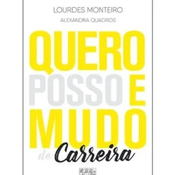 Quero, Posso e Mudo de Carreira de Lourdes Monteiro e Alexandra Quadros