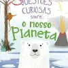 Questões Curiosas Sobre... o Nosso Planeta de Camilla de la Bédoyère