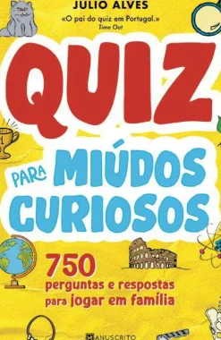 Quiz para Miúdos Curiosos de Júlio Alves - 750 Perguntas e Respostas para Jogar em Família