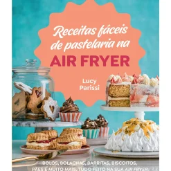 Receitas Fáceis de Pastelaria na Air Fryer de Lucy Parissi