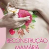 Reconstrução Mamária de Dr. Rui Bastos, Dr. João Tavares e Enf.ª Maria do Céu Oliveira Martins - Tipos de Intervenção - Perguntas Frequentes - Testemunhos - Onde Procurar Ajuda