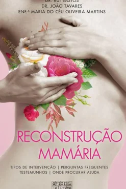 Reconstrução Mamária de Dr. Rui Bastos, Dr. João Tavares e Enf.ª Maria do Céu Oliveira Martins - Tipos de Intervenção - Perguntas Frequentes - Testemunhos - Onde Procurar Ajuda