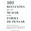 101 Reflexões que Vão Mudar A sua Forma de Pensar de Brianna Wiest