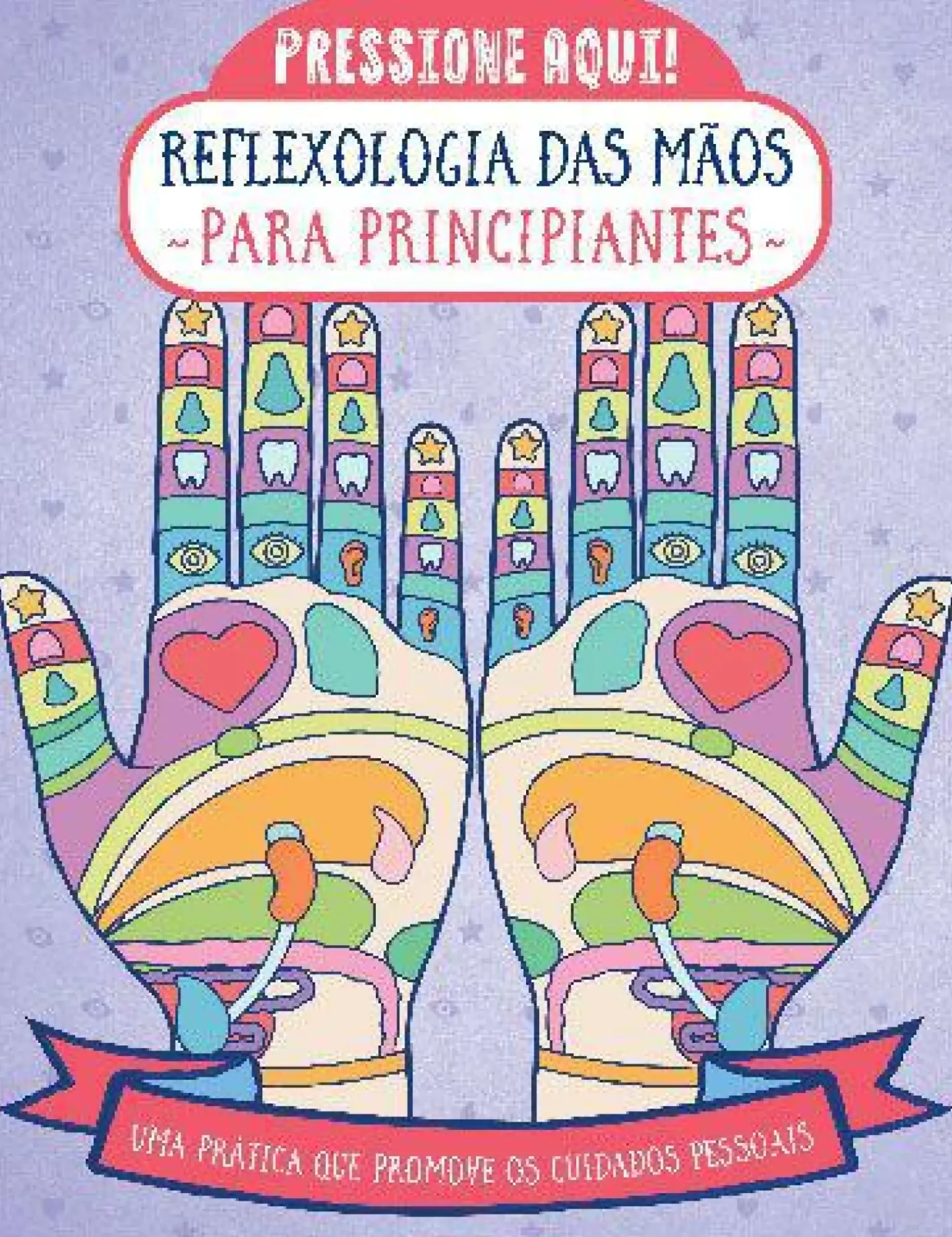 Reflexologia das Mãos para Principiantes de Stefanie Sabounchian - Uma Prática que Promove os Cuidados Pessoais