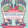 Reflexologia para Principiantes de Stefanie Sabounchian - Reflexologia Podal, uma Prática para Promover a Saúde