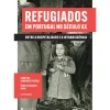 Refugiados em Portugal no Século XX de Fábio Alexandre Faria e Carolina Henriques Pereira - Entre a Hospitalidade e a Intransigência
