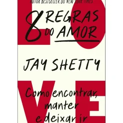 8 Regras do Amor - Como Encontrar, Manter e Deixar Ir de Jay Shetty