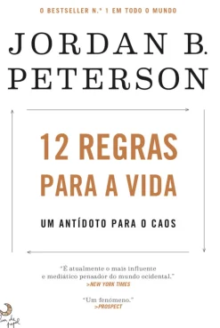 12 Regras para a Vida de Jordan B. Peterson Um Antídoto para o Caos