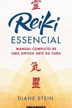 Reiki Essencial de Diane Stein - Manual Completo de uma Antiga Arte da Cura