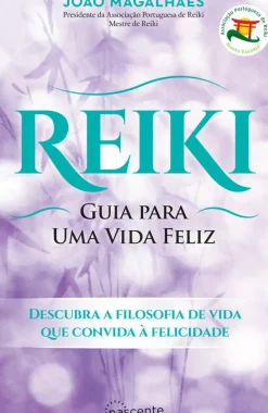 Reiki: Guia para uma Vida Feliz de João Magalhães - (4ª Edição)