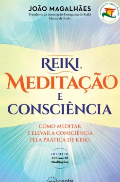 Reiki, Meditação e Consciência de João Magalhães - Como Meditar e Elevar a Consciência Pela Prática de Reiki (2ª Edição)