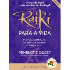 Reiki para a Vida de Penelope Quest - Manual Completo de Prática de Reiki, Níveis 1, 2 e 3 (7.ª Edição Revista e Aumentada)