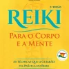 Reiki para o Corpo e a Mente de João Magalhães - As Técnicas que o Guiarão na Prática do Reiki (3ª Edição)