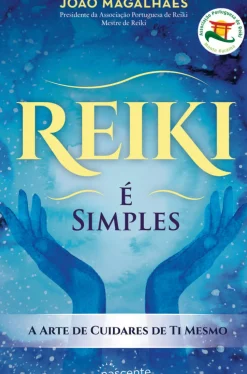 Reiki - é Simples de João Magalhães - A Arte de Cuidares de Ti Mesmo