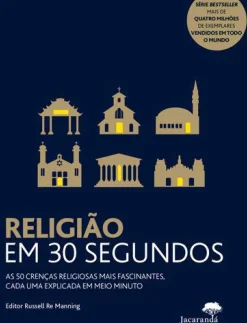 Religião em 30 Segundos de Russell Re Manning - As 50 Crenças Religiosas Mais Fascinantes, Cada uma Explicada em Meio Minuto