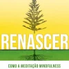 Renascer: Meditação Mindfulness de Ana Rita Rodrigues e Carla Serrão