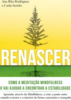 Renascer: Meditação Mindfulness de Ana Rita Rodrigues e Carla Serrão