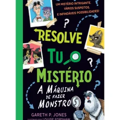 Resolve Tu o Mistério - A Máquina de Fazer Monstros de Gareth P. Jones