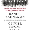 Ruído de Daniel Kahneman, Olivier Sibony e Cass R. Sunstein - Porque Tomamos Más Decisões e Como Podemos Evitá-lo