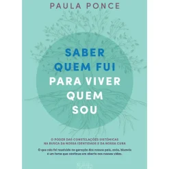 Saber Quem Fui para Viver Quem Sou de Paula Ponce