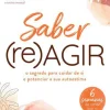 Saber (Re)Agir de Bárbara Ruano Guimarães - O Segredo para Cuidar de Si e Potenciar a sua Autoestima