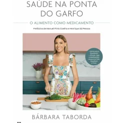 Saúde na Ponta do Garfo de Bárbara Taborda - O Alimento Como Medicamento