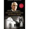 Salazar e a Educação no Estado Novo de Eduardo Marçal Grilo