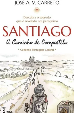 Santiago - A Caminho de Compostela de José A. V. Carreto - Caminho Português Central