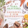 Saudável e sem Desperdício de Sara Oliveira