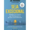 Seja Excecional de Joe Navarro e Toni Sciarra Poynter