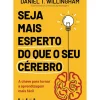 Seja Mais Esperto do que o seu Cérebro de Daniel T. Willingham