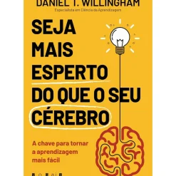 Seja Mais Esperto do que o seu Cérebro de Daniel T. Willingham