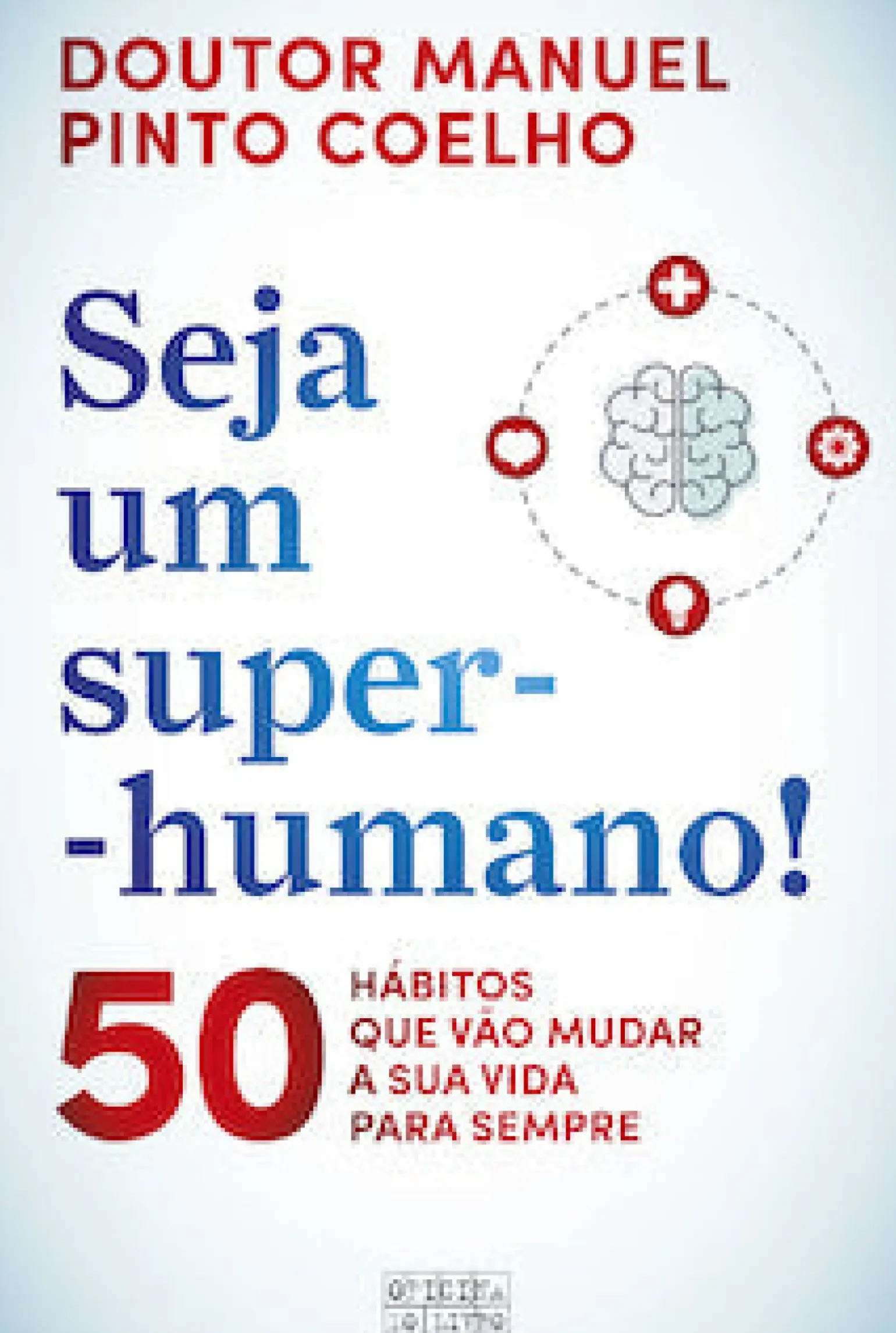 Seja um Super-Humano! de Manuel Pinto Coelho - 50 Hábitos que Vão Mudar a sua Vida para Sempre