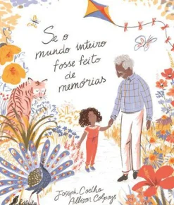 Se o Mundo Inteiro Fosse Feito de Memórias de Joseph Coelho