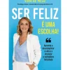 Ser Feliz é uma Escolha! de Vera de Melo - Aprenda a Descomplicar a Vida e a Alcançar a Verdadeira Felicidade