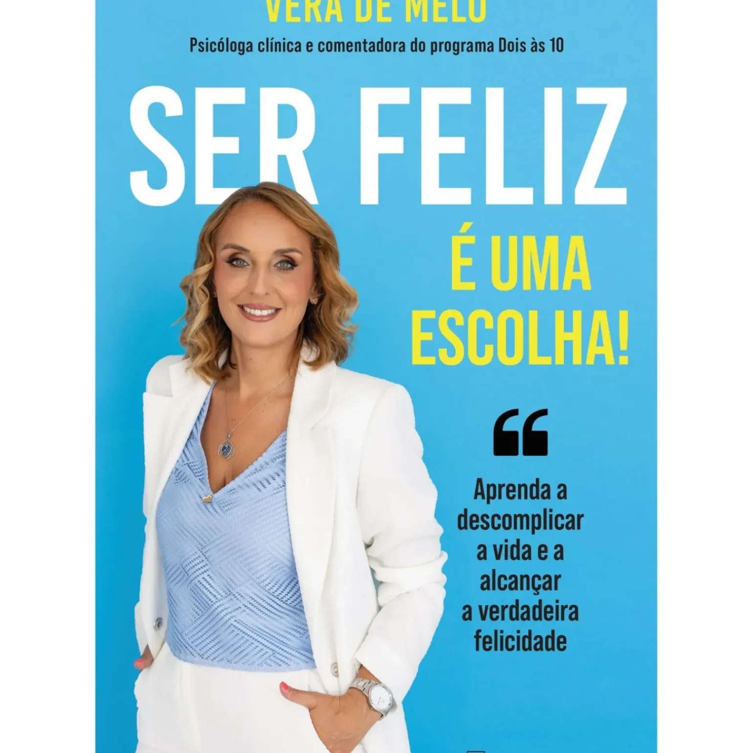 Ser Feliz é uma Escolha! de Vera de Melo - Aprenda a Descomplicar a Vida e a Alcançar a Verdadeira Felicidade