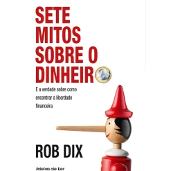 Sete Mitos Sobre o Dinheiro de Rob Dix