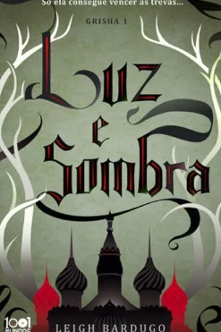 Shadow And Bone - Luz e Sombra de Leigh Bardugo