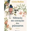 Silêncio no Coração dos Pássaros de Lénia Rufino
