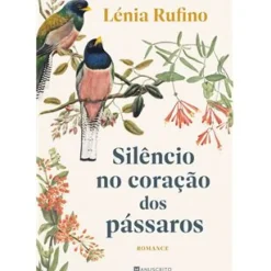 Silêncio no Coração dos Pássaros de Lénia Rufino