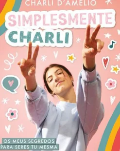 Simplesmente Charli de Charli D'Amelio - Os Meus Segredos para Seres Tu Mesma